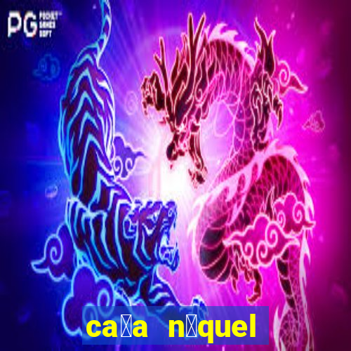 ca莽a n铆quel ganhar dinheiro