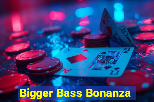 Bigger Bass Bonanza