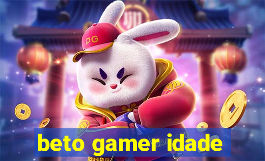 beto gamer idade