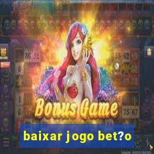 baixar jogo bet?o