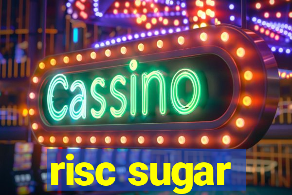 risc sugar