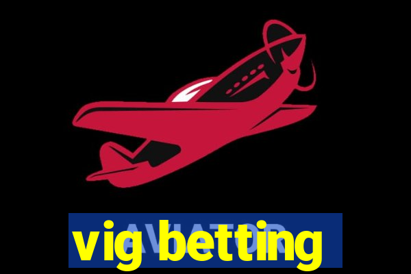 vig betting