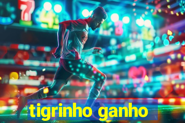 tigrinho ganho