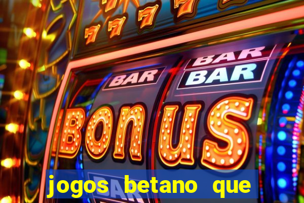 jogos betano que d?o dinheiro