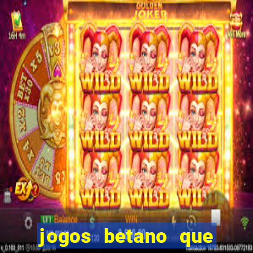 jogos betano que d?o dinheiro