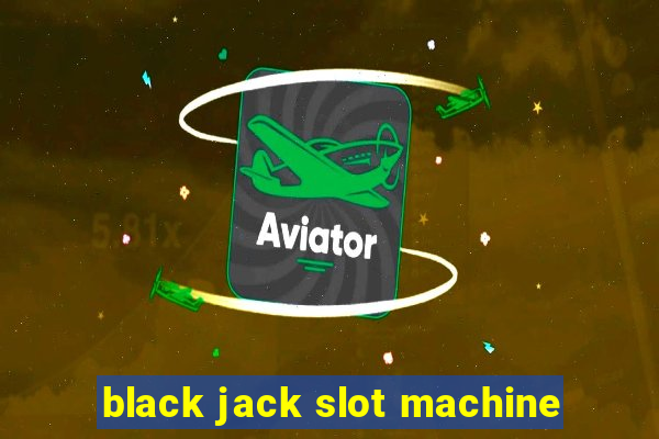 black jack slot machine