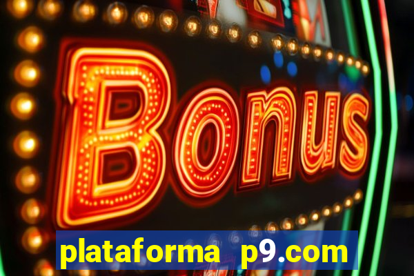 plataforma p9.com é confiável