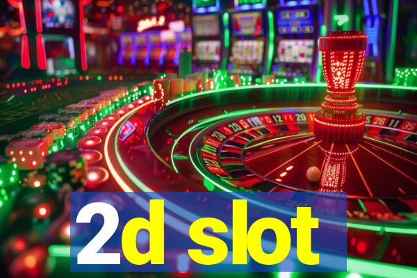 2d slot