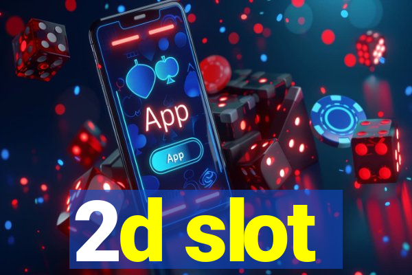 2d slot