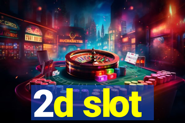 2d slot