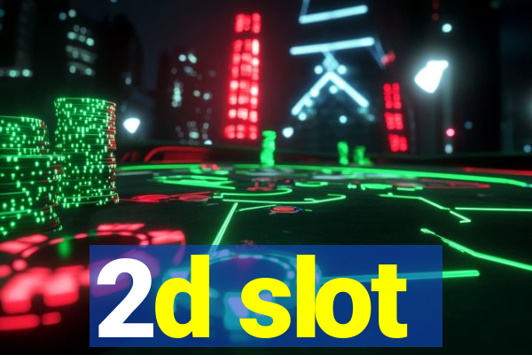 2d slot