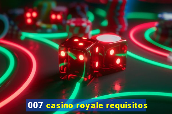 007 casino royale requisitos