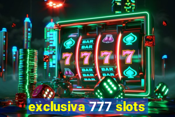 exclusiva 777 slots