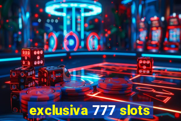 exclusiva 777 slots