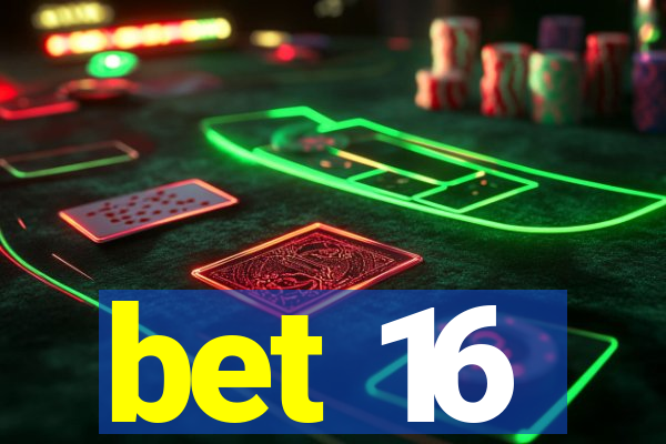 bet 16