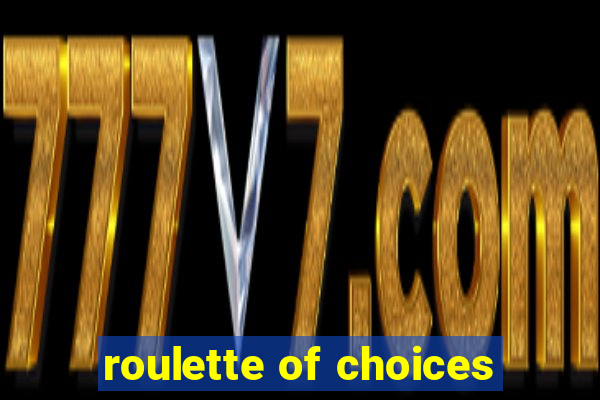 roulette of choices