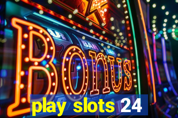 play slots 24