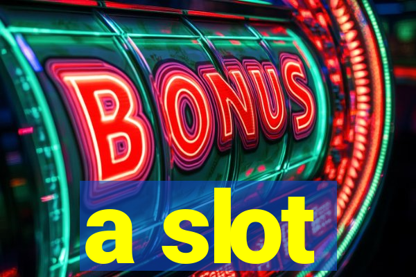 a slot