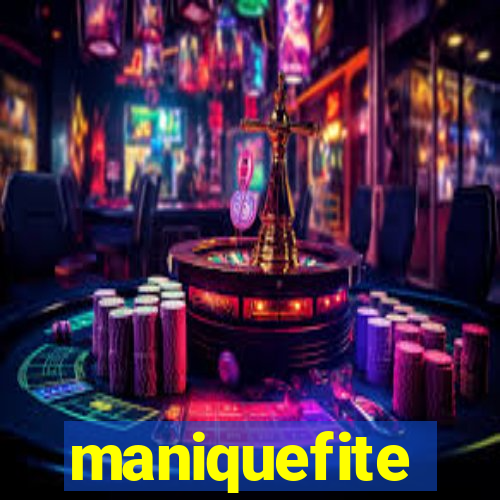 maniquefite