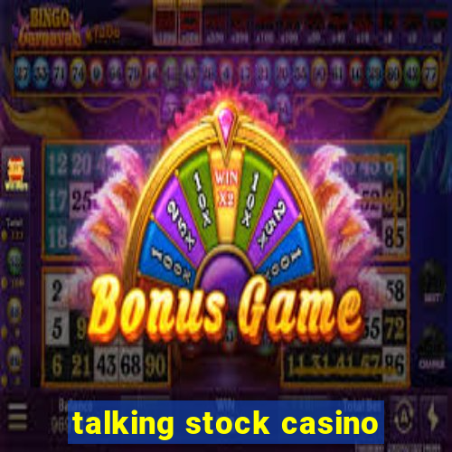 talking stock casino