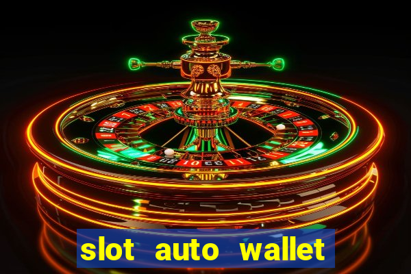 slot auto wallet ???10???100 ?????? 2020