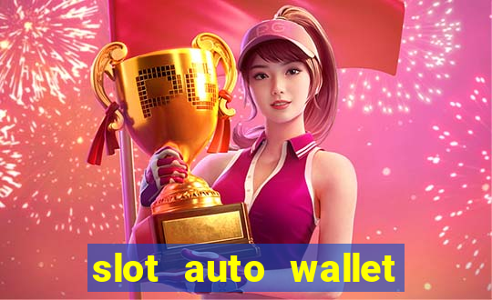 slot auto wallet ???10???100 ?????? 2020