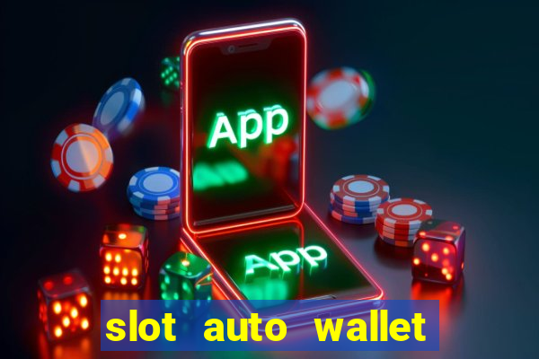 slot auto wallet ???10???100 ?????? 2020