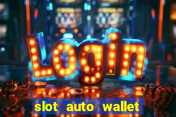 slot auto wallet ???10???100 ?????? 2020