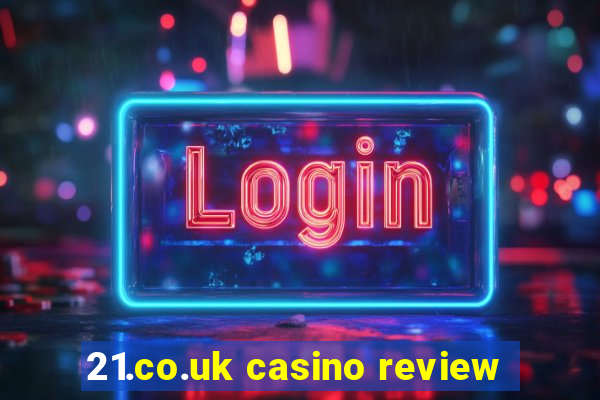 21.co.uk casino review