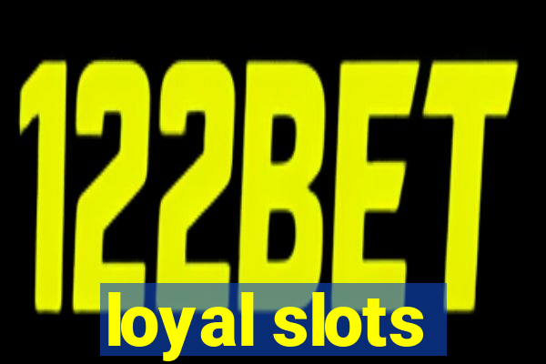 loyal slots