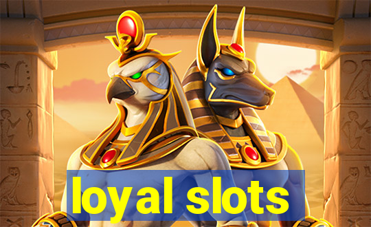 loyal slots