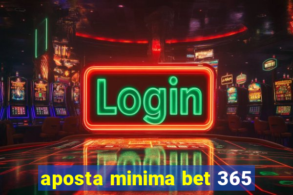 aposta minima bet 365