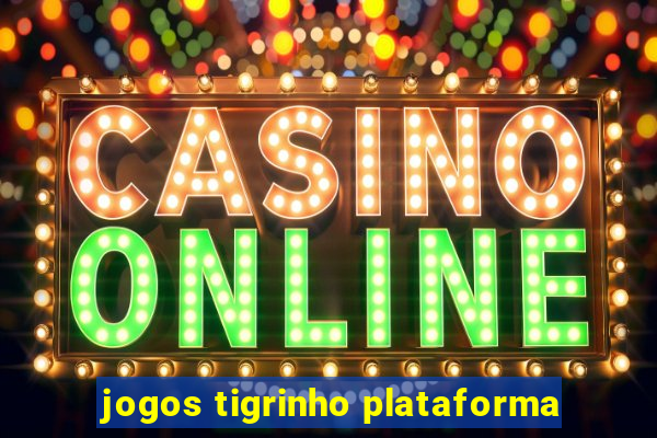 jogos tigrinho plataforma