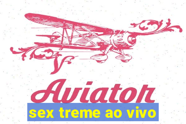 sex treme ao vivo