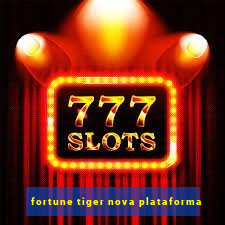 fortune tiger nova plataforma