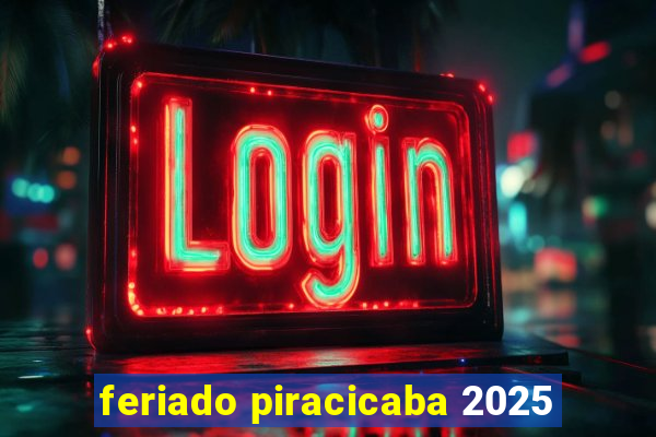 feriado piracicaba 2025