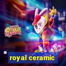 royal ceramic