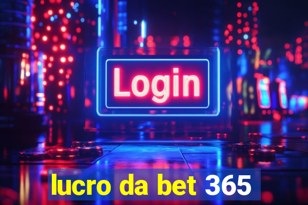 lucro da bet 365