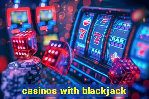 casinos with blackjack