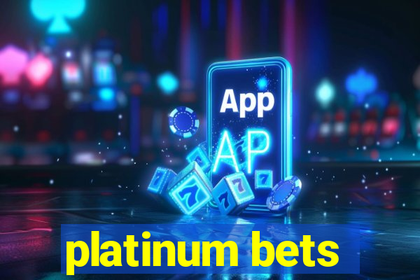 platinum bets