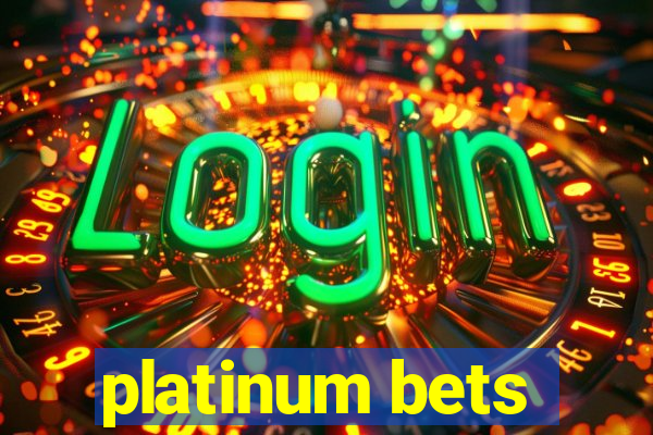 platinum bets