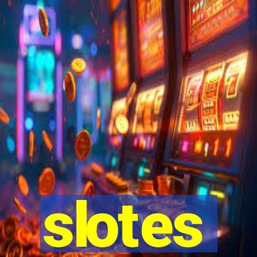 slotes