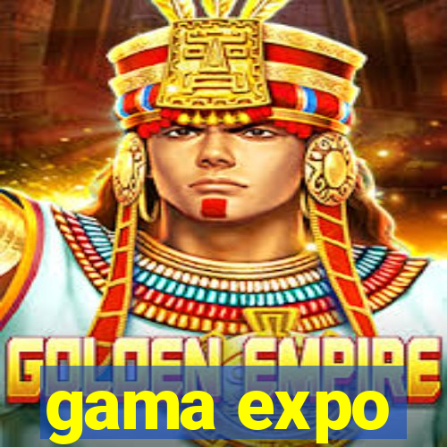 gama expo