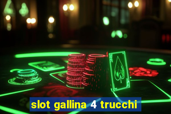 slot gallina 4 trucchi