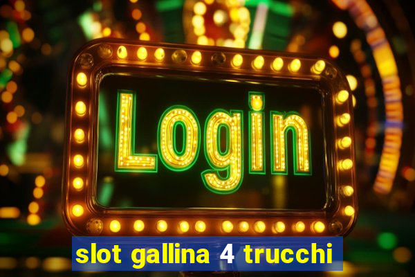 slot gallina 4 trucchi