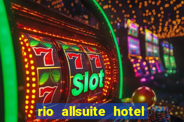 rio allsuite hotel and casino