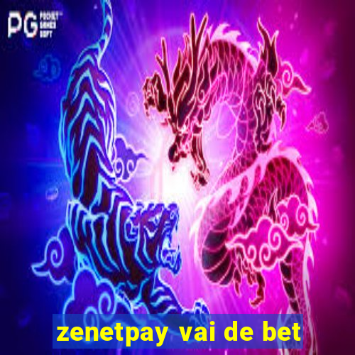 zenetpay vai de bet