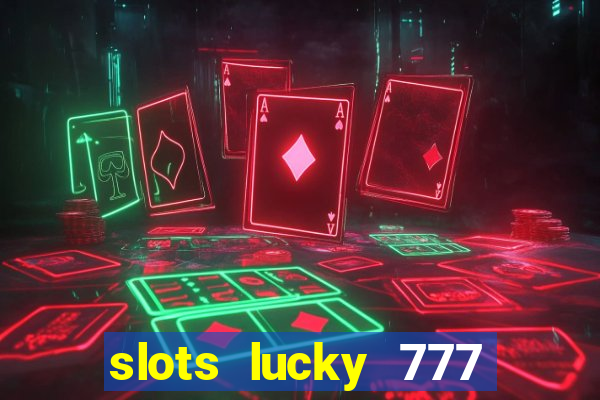 slots lucky 777 money games