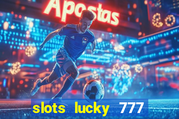 slots lucky 777 money games