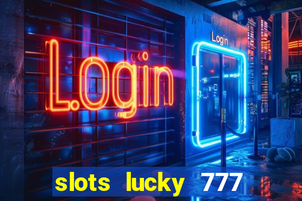 slots lucky 777 money games